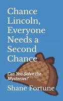 Chance Lincoln, Everyone Needs a Second Chance: Can You Solve the Mysteries?