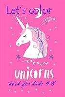 Let's Color Unicorn Book for Kids 4-8