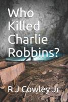 Who Killed Charlie Robbins?