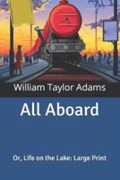 All Aboard: Or, Life on the Lake: Large Print