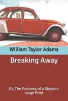 Breaking Away: Or, The Fortunes of a Student: Large Print