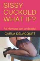 SISSY CUCKOLD WHAT IF?: Re Marriage can be deadly!