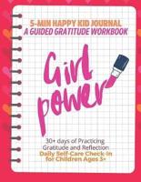 Girl Power! (Red) 5-Min Happy Kid Journal, A Guided Gratitude Workbook 30+ Days of Practicing Gratitude, Prayer and Reflection, Daily Self-Care Check In for Children Ages 3+