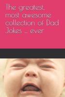 The Greatest, Most Awesome Collection of Dad Jokes ... Ever