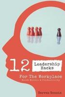 12 Leadership Hacks For The Workplace