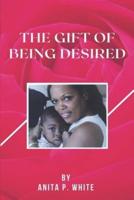 The Gift Of Being Desired
