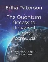 The Quantum Access to Universal Light Formulas: Mind -Body-Spirit Connection