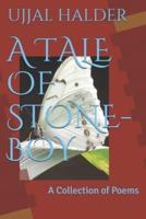 A TALE OF STONE-BOY: A Collection of Poems