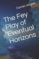 The Fey Play of Eventual Horizons
