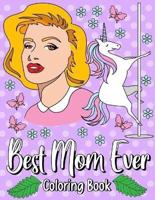 Best Mom Ever: Fun Coloring Gift Book for Your Best Mom, Perfect Mother's Day Gifts