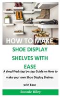 How To Make Shoe Display Shelves With Ease