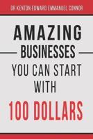 Amazing Businesses You Can Start With 100 Dollars