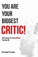 You Are Your Biggest Critic!: 30 Lessons To Learn Before Turning 30