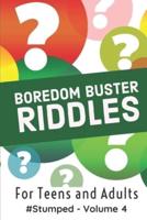 Boredom Buster Riddles: #Stumped - Volume 4 - For Teens and Adults