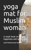 yoga mat for Muslim woman: A small book on health, happiness and spirituality