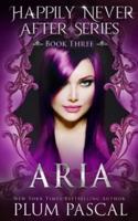Aria: A Reverse Fairy Tale Romance Series