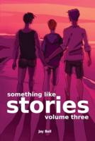 Something Like Stories - Volume Three