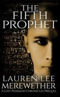 The Fifth Prophet: A Lost Pharaoh Chronicles Prequel