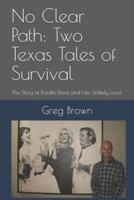 No Clear Path: Two Texas Tales of Survival: The Story of Priscilla Davis and Her Unlikely Lover