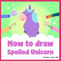 How to Draw Spoiled Unicorn