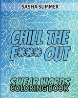 Chill the F Out - Swear Words - Coloring Book