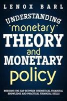 Understanding Monetary Theory and Monetary Policy