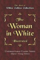 Wilkie Collins Collection - The Woman in White - Illustrated