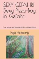 SEXY GEFAHR! Sexy Pizza-Boy in Gefahr!: Eine witzige und aufregende Kriminalgeschichte