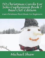 20 Christmas Carols For Solo Euphonium Book 2 Bass Clef Edition: Easy Christmas Sheet Music For Beginners