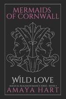 Wild Love (Mermaids of Cornwall Book 4)