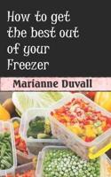 How to Get the Best Out of Your Freezer