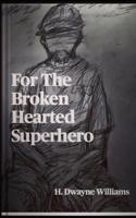 For The Broken Hearted Superhero