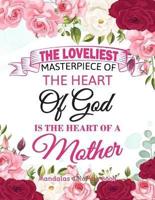 The Loveliest Masterpiece Of The Heart Of God Is The Heart Of A Mother