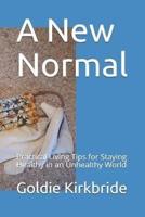 A New Normal: Practical Living Tips for Staying Healthy in an Unhealthy World
