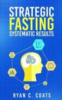 Strategic Fasting, Systematic Results