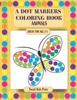 A Dot Markers Coloring Book: Animals Coloring Activity Book for Toddler