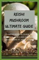 Reishi Mushroom Ultimate Guide