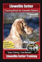 Llewellin Setter Training Book for Llewellin Setters By BoneUP DOG Training, Dog Care, Dog Behavior, Hand Cues Too! Are You Ready to Bone Up? Easy Training * Fast Results, Llewellin Setter Training
