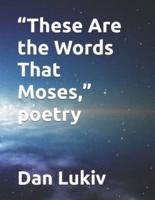 "These Are the Words That Moses," poetry
