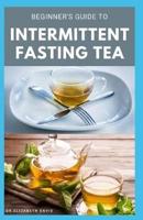 Beginner's Guide to Intermittent Fasting Tea