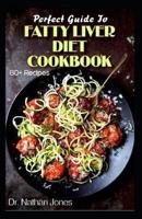 Perfect Guide To Fatty Liver Diet Cookbook