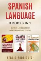 Spanish Language: 3 books 1: Spanish for Beginners,  Spanish Short Stories,  Spanish Language Lessons