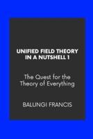 Unified Field Theory in a Nutshell1