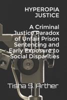 HYPEROPIA JUSTICE A Criminal Justice Paradox of Unfair Prison Sentencing and Early Exposure to Social Disparities