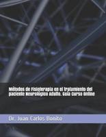 Métodos De Fisioterapia En El Tratamiento Del Paciente Neurológico Adulto. Guía Curso Online