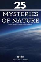 25 Mysteries of Nature and Other Unexplained Phenomena
