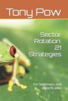 Sector Rotation: 21 Strategies: For beginners and experts alike