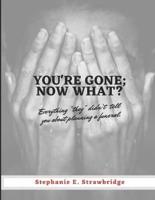 You're Gone; Now What?