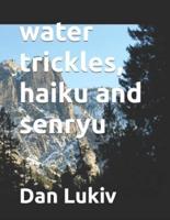 water trickles, haiku and senryu