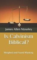 Is Calvinism Biblical?